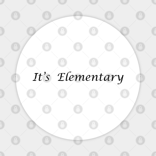 It's Elementary litho blk Magnet by JerryGranamanPhotos71